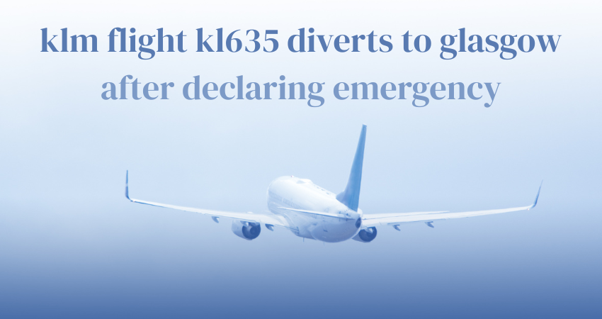 klm flight kl635 diverts to glasgow after declaring emergency